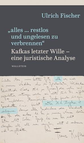 »alles … restlos und ungelesen zu verbrennen«: Kafkas letzter Wille - eine juristische Analyse