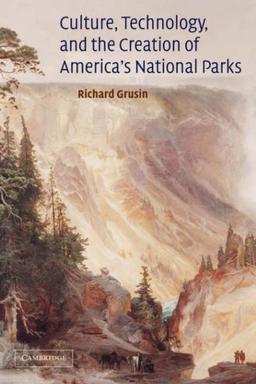 Culture, Technology, and the Creation of America's National Parks (Cambridge Studies in American Literature and Culture, Band 137)