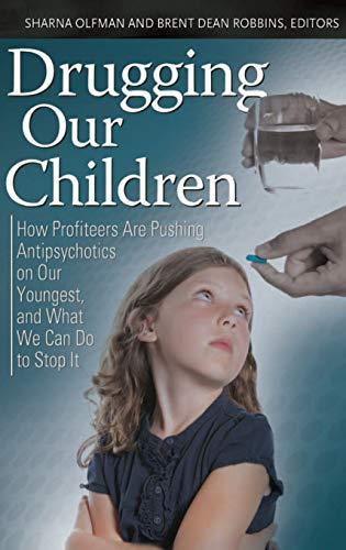 Drugging Our Children: How Profiteers Are Pushing Antipsychotics on Our Youngest, and What We Can Do to Stop It (Childhood in America)