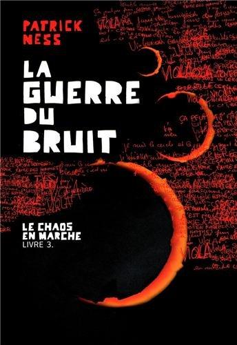 Le chaos en marche. Vol. 3. La guerre du bruit