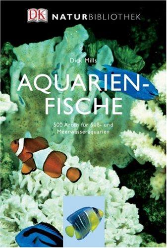 Natur-Bibliothek Aquarienfische: 500 Arten für Süß- und Meerwasseraquarien