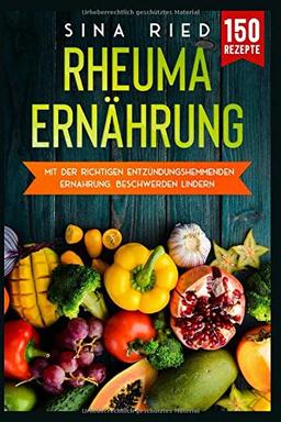 Rheuma Ernährung: Mit der richtigen entzündungshemmenden Ernährung, Beschwerden lindern.