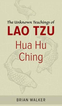 Hua Hu Ching: The Unknown Teachings of Lao Tzu