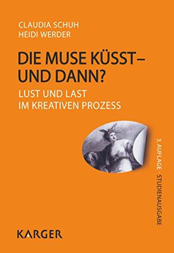 Die Muse küsst - und dann?: Lust und Last im kreativen Prozess.