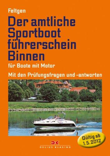 Der amtliche Sportbootführerschein Binnen - Für Boote mit Motor: Mit den Prüfungsfragen und Antworten (gültig ab 1. Mai 2012)