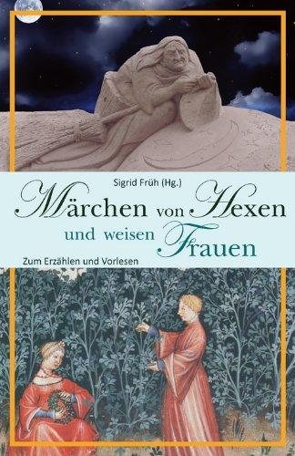 Märchen von Hexen und weisen Frauen: Zum Erzählen und Vorlesen