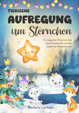 Tierischer Aufregung um Sternchen: Ein magisches Wintermärchen voller Freundschaft und dem Zauber der Weihnachtszeit (Tierische Abenteuer, Band 6)