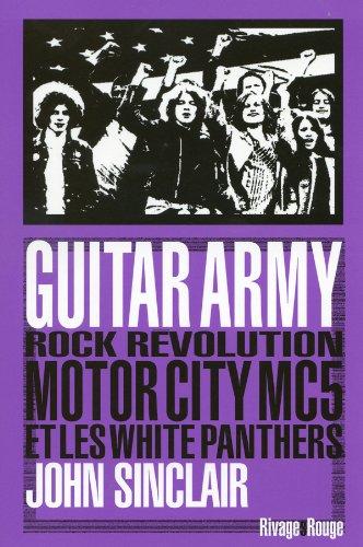 Guitar army : rock, révolution, Motor City, MC5 et White Panthers