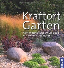 Kraftort Garten: Gartengestaltung im Einklang mit Mensch und Natur