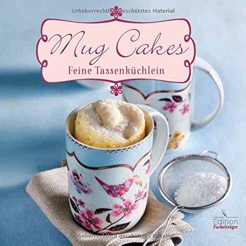 Mug Cakes - Feine Tassenküchlein