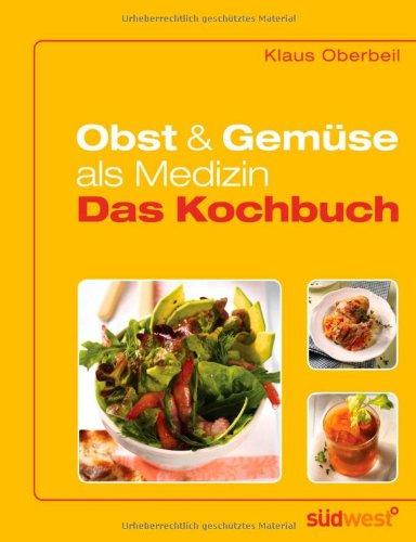 Obst und Gemüse als Medizin - Das Kochbuch