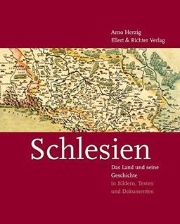 Schlesien - Das Land und seine  Geschichte: In Bildern, Texten und Dokumenten