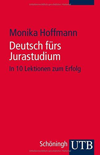 Deutsch fürs Jurastudium: In 10 Lektionen zum Erfolg