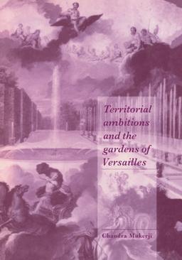 Territorial Ambitions and the Gardens of Versailles (Cambridge Cultural Social Studies)