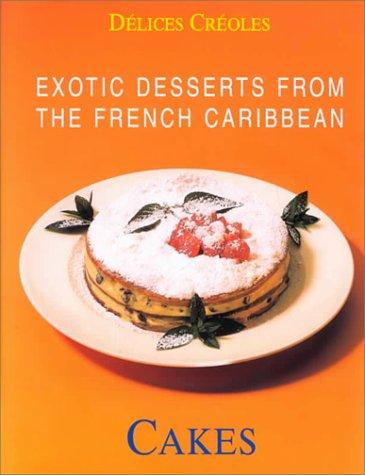 Exotic Desserts from the Caribbean: Cakes: Exotic Desserts for Gourmets