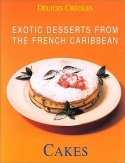 Exotic Desserts from the Caribbean: Cakes: Exotic Desserts for Gourmets