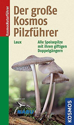 Der große Kosmos Pilzführer: Alle Speisepilze mit ihren giftigen Doppelgängern