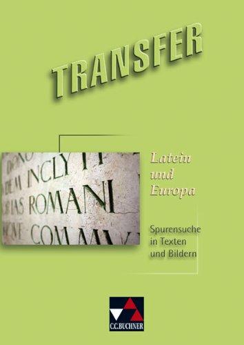 Transfer. Die Lateinlektüre / Latein und Europa: Spurensuche in Texten und Bildern