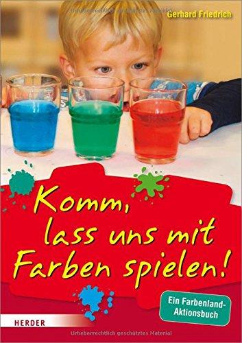 Komm, lass uns mit Farben spielen: Ein Farbenland-Aktionsbuch für die Kita