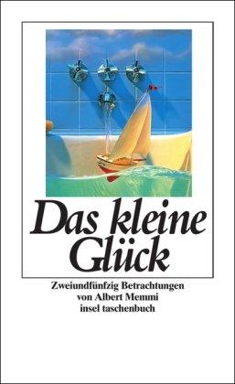 Das kleine Glück: Zweiundfünfzig Betrachtungen (insel taschenbuch)