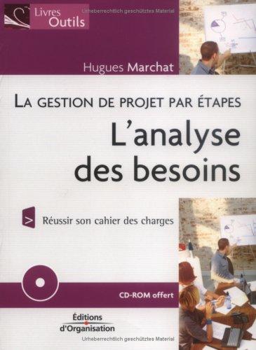 La gestion de projet par étapes. L'analyse des besoins : réussir son cahier de charges