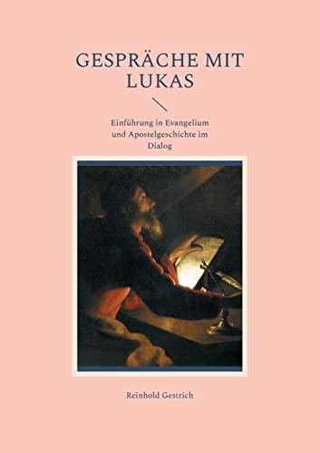 Gespräche mit Lukas: Einführung in Evangelium und Apostelgeschichte im Dialog