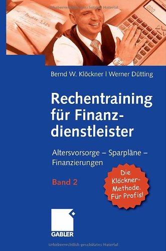 Rechentraining für Finanzprofis: Kapitalanlagen und Finanzierungen sicher analysieren: Altersvorsorge - Sparpläne - Finanzierungen