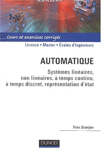 Automatique : systèmes linéaires continus, systèmes non linéaires, systèmes échantillonnés, systèmes à événements discrets : cours et exercices corrigés