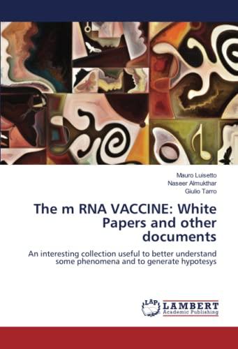 The m RNA VACCINE: White Papers and other documents: An interesting collection useful to better understand some phenomena and to generate hypotesys