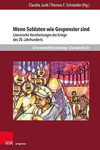 Wenn Soldaten wie Gespenster sind: Literarische Verarbeitungen der Kriege des 20. Jahrhunderts (Krieg und Literatur /War and Literature: International Yearbook on War and Anti-War Literature)