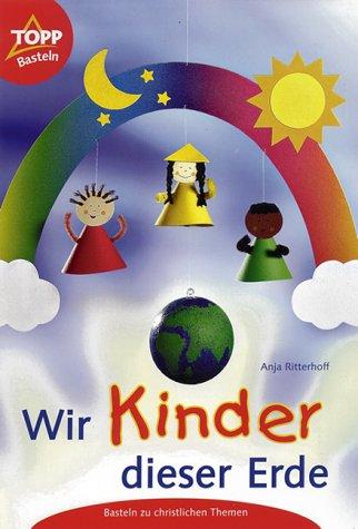 Wir Kinder dieser Erde. Basteln zu christlichen Themen