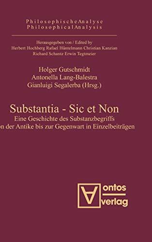 Substantia - Sic et Non: Eine Geschichte des Substanzbegriffs von der Antike bis zur Gegenwart in Einzelbeiträgen. Mit Beitr. in engl. u. franz. ... Analyse / Philosophical Analysis, 27)