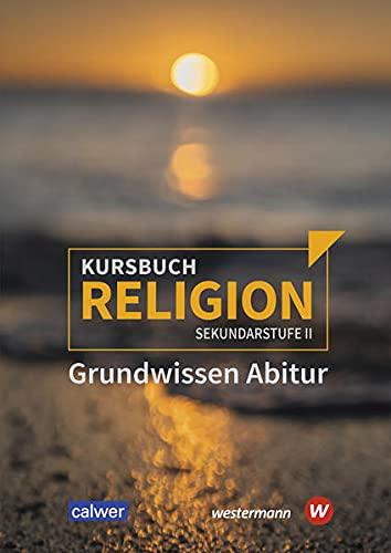 Kursbuch Religion Sekundarstufe II / Kursbuch Religion Sekundarstufe II - Ausgabe 2021: Ausgabe 2021 / Grundwissen Abitur: Sekundarstufe 2 - Ausgabe 2021