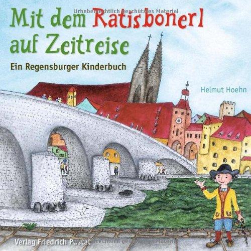 Mit dem Ratisbonerl auf Zeitreise: Ein Regensburger Kinderbuch