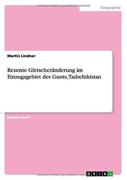 Rezente Gletscheränderung im Einzugsgebiet des Gunts, Tadschikistan