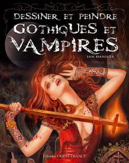 Dessiner et peindre gothiques et vampires