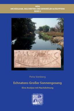 Echnatons Großer Sonnengesang: Eine Analyse mit Nachdichtung (Architektur, Inschriften und Denkmäler Altägyptens)