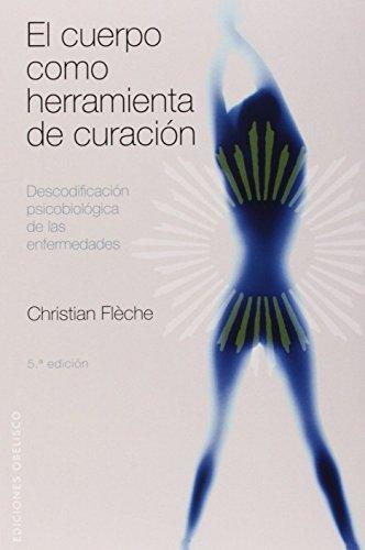 El Cuerpo Como Herramienta de Curacion: Descodificacion Psicobiologica de las Enfermedades (SALUD Y VIDA NATURAL)