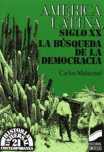 América latina, siglo XX : la búsqueda de la democracia (Historia universal. Contemporánea, Band 21)