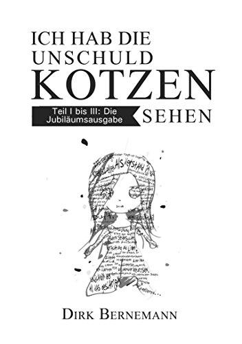 Ich hab die Unschuld kotzen sehen - Die Jubiläumsausgabe: Teil 1 bis 3 in einem Band