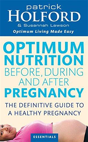 Optimum Nutrition Before, During and After Pregnancy: Everything You Need to Achieve Optimum Well-being