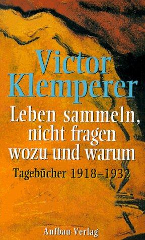 Leben sammeln, nicht fragen wozu und warum: Tagebücher 1918-1932: 2 Bde.