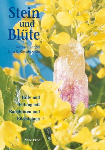 Stein und Blüte. Hilfe und Heilung mit Bach-Blüten und Edelsteinen