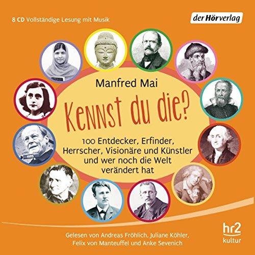 Kennst du die?: 100 Entdecker, Erfinder, Herrscher, Visionäre und Künstler und wer noch die Welt verändert hat