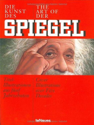 Die Kunst des SPIEGEL / The Art of DER SPIEGEL: Titel-Illustrationen aus fünf Jahrzehnten / Cover-Illustrations over five decaes