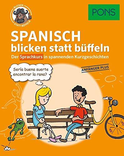 PONS Sprachkurs Spanisch 1 blicken statt büffeln : Der Sprachkurs in spannenden Kurzgeschichten. Für Anfänger Plus.