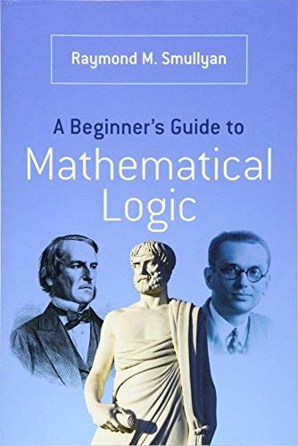 A Beginner's Guide to Mathematical Logic (Dover Books on Mathematics)