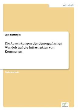 Die Auswirkungen des demografischen Wandels auf die Infrastruktur von Kommunen