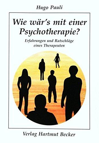 Wie wär's mit einer Psychotherapie?: Erfahrungen und Ratschläge eines Therapeuten (Psychologie)