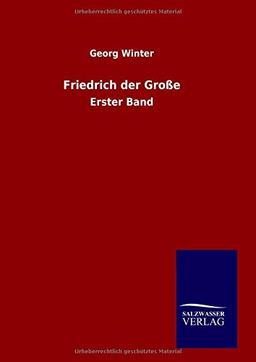 Friedrich der Große: Erster Band